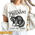 Feral and Pregnant Racoon Shirt, Pregnancy Humor Feral Racoon Leave Me Alone Tshirt Comfort Colors Funny Maternity Mom To Be Sweatshirt